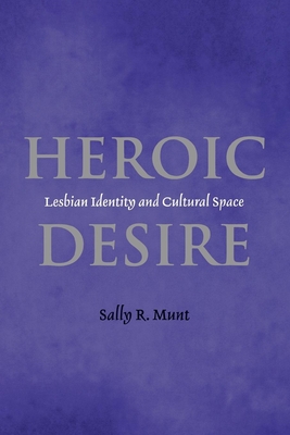 Heroic Desire: Lesbian Identity and Cultural Space By Sally Munt Cover Image