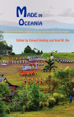 Made in Oceania: Social Movements, Cultural Heritage and the State in the Pacific By Edvard Hviding (Editor), Knut M. Rio (Editor) Cover Image