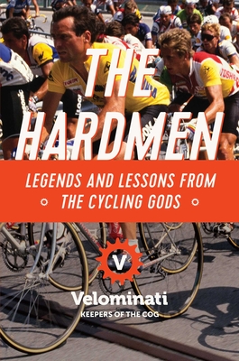 The Hardmen: Legends and Lessons from the Cycling Gods Cover Image