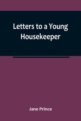 Letters to a Young Housekeeper By Jane Prince Cover Image