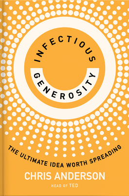 Infectious Generosity: The Ultimate Idea Worth Spreading Cover Image