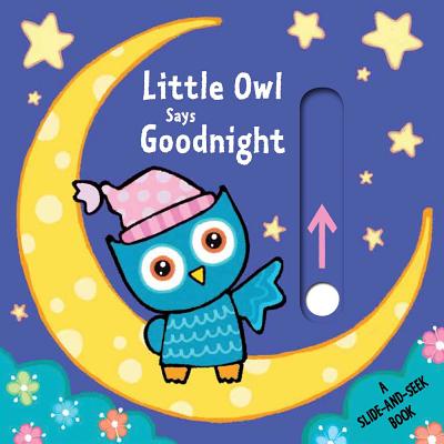 Little Owl Says Goodnight: A Slide-and-Seek Book