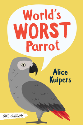 World's Worst Parrot (Orca Currents) By Alice Kuipers Cover Image