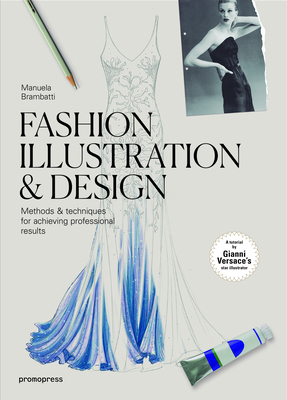 Fashion Illustration & Design: Methods & Techniques for Achieving Professional Results By Manuela Brambatti, Bruno Gianesi (Foreword by), Tony Di Corcia (Foreword by) Cover Image