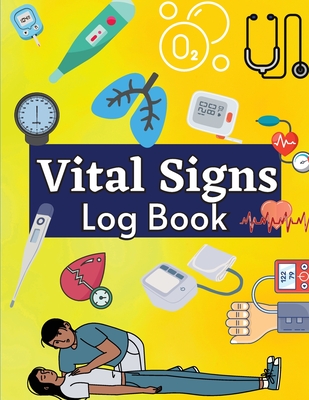 Daily Vital Signs Log Book: Health Monitoring Record Log for Blood Pressure & Oxygen Saturation Medical Log Book for Tracking Temperature, Weight, Cover Image