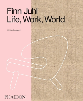 Finn Juhl: Life, Work, World By Christian Bundegaard Cover Image