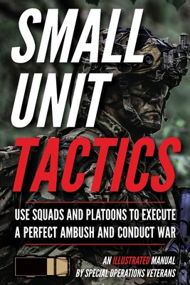 Small Unit Tactics: An Illustrated Manual By Matthew Luke Cover Image