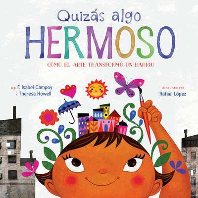 Quizás Algo Hermoso: Cómo el arte transformó un barrio (Maybe Something Beautiful Spanish edition) Cover Image
