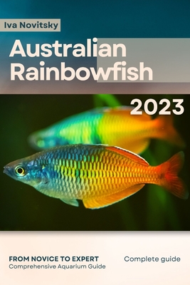 Australian Rainbowfish: From Novice to Expert. Comprehensive Aquarium Fish Guide Cover Image