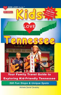Kids Love Tennessee, 4th Edition: Your Family Travel Guide to Exploring Kid-Friendly Tennessee. 500 Fun Stops & Unique Spots (Kids Love Travel Guides) By Michele Darrall Zavatsky Cover Image