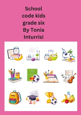 School code kids: Grade six By Antonina Inturrisi Cover Image