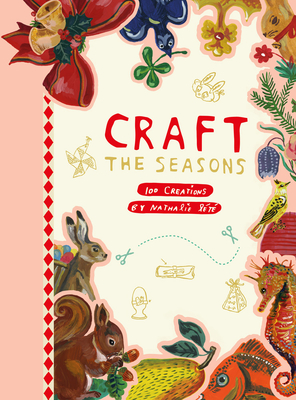Craft the Seasons: 100 Creations by Nathalie Lété By Nathalie Lété Cover Image