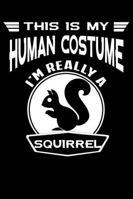This Is My Human Costume I'm Really A Squirrel: Line Notebook
