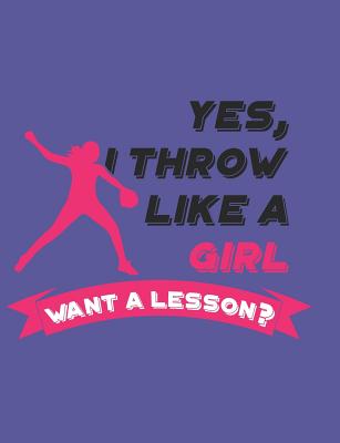 Yes, I Throw Like a Girl Want a Lesson?: Softball School Notebook 100 Pages Wide Ruled Paper Cover Image