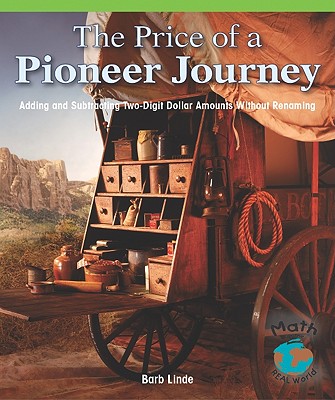 The Price of a Pioneer Journey: Adding and Subtracting Two-Digit Dollar Amounts (Math for the Real World) By Barbara M. Linde Cover Image