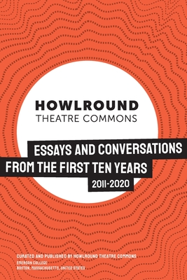 HowlRound Theatre Commons: Essays and Conversations from the First Ten Years (2011-2020) Cover Image