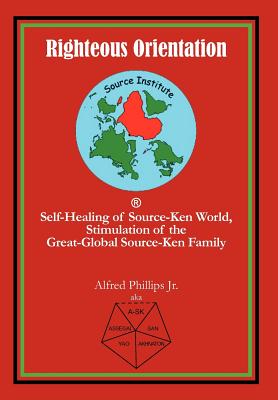 Righteous Orientation: Self-Healing of Source-Ken World, Stimulation of the Great-Global Source-Ken Family Cover Image