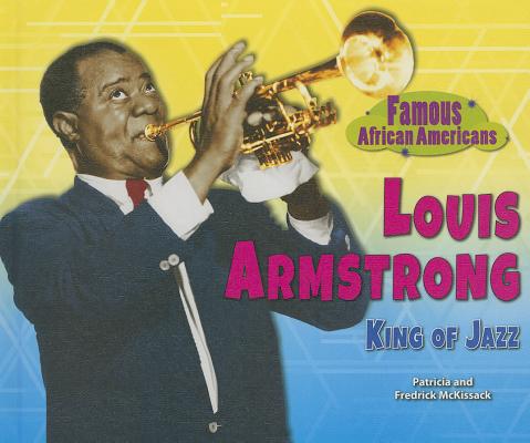 Louis Armstrong: King of Jazz (Famous African Americans) By Patricia McKissack, Fredrick McKissack Cover Image