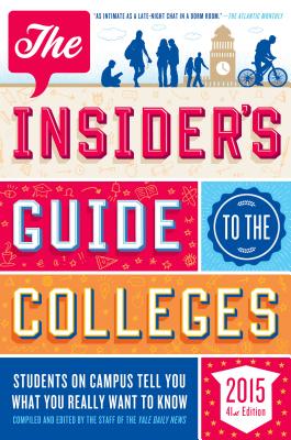 The Insider's Guide to the Colleges, 2015: Students on Campus Tell You What You Really Want to Know, 41st Edition Cover Image