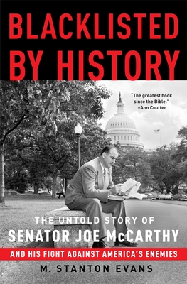 Blacklisted by History: The Untold Story of Senator Joe McCarthy and His Fight Against America's Enemies By M. Stanton Evans Cover Image