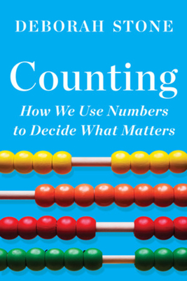 Counting: How We Use Numbers to Decide What Matters By Deborah Stone Cover Image