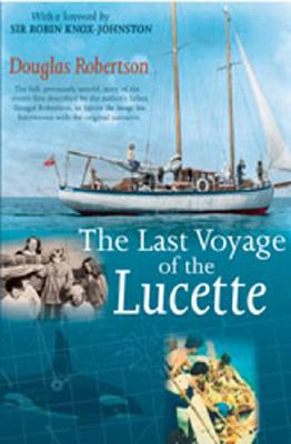 Last Voyage of the Lucette: The Full, Previously Untold, Story of the Events First Described by the Author's Father, Dougal Robertson, in Survive By Douglas Robertson Cover Image