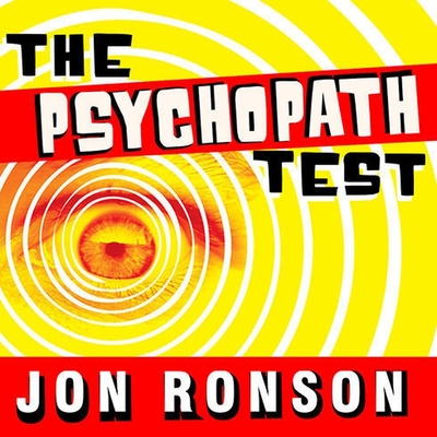 The Psychopath Test: A Journey Through the Madness Industry By Jon Ronson, Jon Ronson (Read by) Cover Image