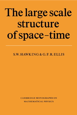 The Large Scale Structure of Space-Time (Cambridge Monographs on Mathematical Physics)