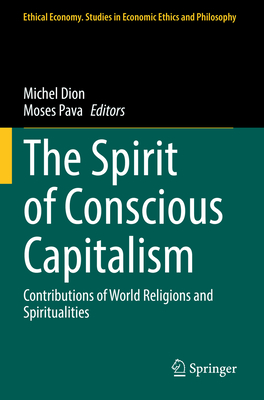 The Spirit of Conscious Capitalism: Contributions of World Religions and Spiritualities (Ethical Economy #63)