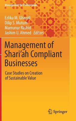 Management of Shari'ah Compliant Businesses: Case Studies on Creation of Sustainable Value (Management for Professionals) Cover Image