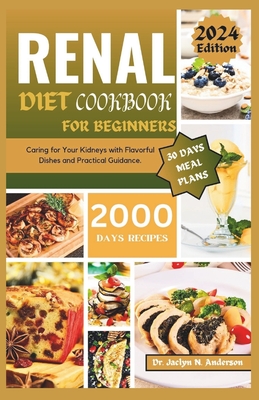 Renal Diet Cookbook for Beginners: Caring for Your Kidneys with Flavorful Dishes and Practical Guidance Cover Image