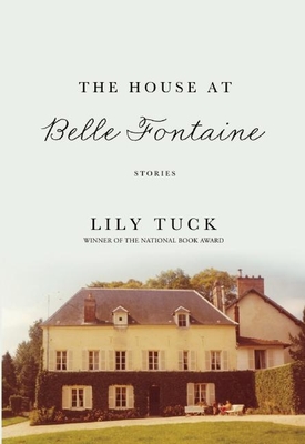 The House at Belle Fontaine By Lily Tuck Cover Image