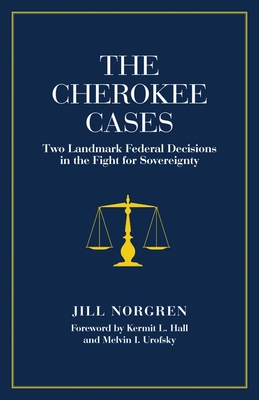 The Cherokee Cases: Two Landmark Federal Decisions in the Fight for Sovereignty By Jill Norgren Cover Image
