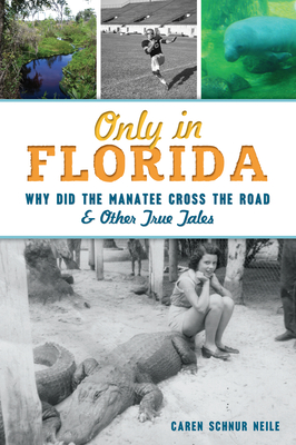 Only in Florida: Why Did the Manatee Cross the Road and Other True Tales Cover Image