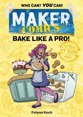Maker Comics: Bake Like a Pro! By Falynn Koch Cover Image