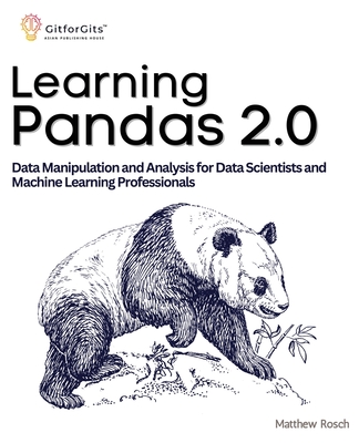 Learning Pandas 2.0: A Comprehensive Guide to Data Manipulation and Analysis for Data Scientists and Machine Learning Professionals Cover Image