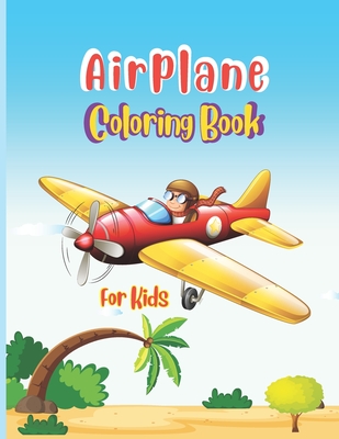 Airplane Coloring Book For Kids: Big Coloring Book for Toddlers and Kids Who Love Airplanes, Fighter Jets, Helicopters, Flying and Traveling and More Cover Image