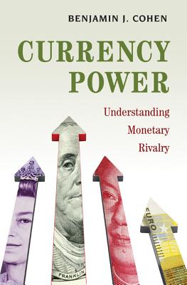 Currency Power: Understanding Monetary Rivalry Cover Image