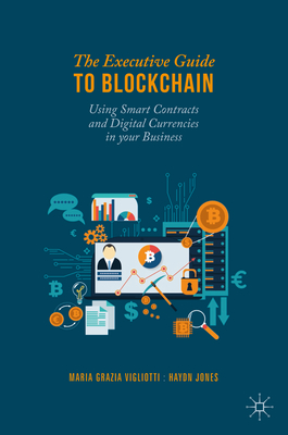 The Executive Guide to Blockchain: Using Smart Contracts and Digital Currencies in Your Business Cover Image