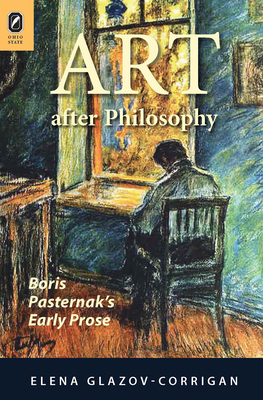 Art after Philosophy: Boris Pasternak’s Early Prose By Elena Glazov-Corrigan Cover Image