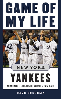 Game of My Life New York Yankees: Memorable Stories of Yankees Baseball By Dave Buscema Cover Image