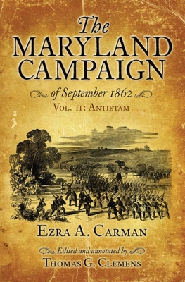 The Maryland Campaign of September 1862: Volume II - Antietam By Ezra A. Carman, Thomas Clemens (Editor) Cover Image