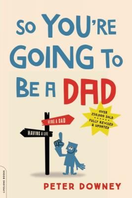 So You're Going to Be a Dad, revised edition By Peter Downey Cover Image