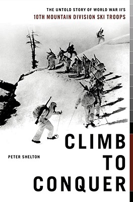 Climb to Conquer: The Untold Story of WWII's 10th Mountain Division Ski Troops Cover Image
