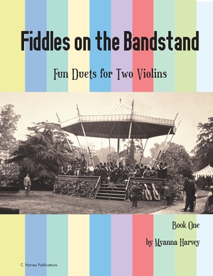 Fiddles on the Bandstand, Fun Duets for Two Violins, Book One By Myanna Harvey Cover Image