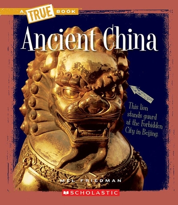 Ancient China (A True Book: Ancient Civilizations) (A True Book (Relaunch)) By Mel Friedman Cover Image