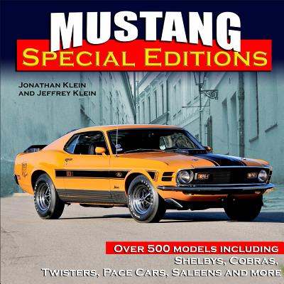 Mustang Special Editions: Over 500 Models Including Shelbys, Cobras, Twisters, Pace Cars, Saleens and More By Jeffrey Klein, Jonathan Klein Cover Image