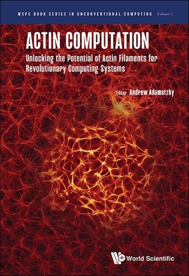 Actin Computation: Unlocking the Potential of Actin Filaments for Revolutionary Computing Systems Cover Image
