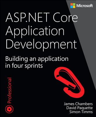 ASP.NET Core Application Development: Building an Application in Four Sprints (Developer Reference) Cover Image