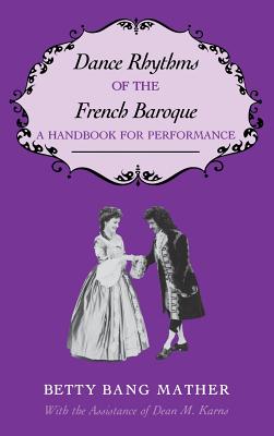 Dance Rhythms of the French Baroque: A Handbook for Performance (Music: Scholarship and Performance) Cover Image